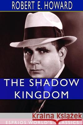 The Shadow Kingdom (Esprios Classics) Robert E. Howard 9781714370764 Blurb - książka