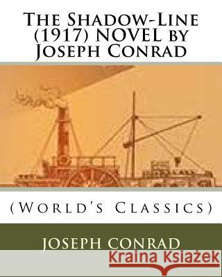 The Shadow-Line (1917) NOVEL by Joseph Conrad Conrad, Joseph 9781523987108 Createspace Independent Publishing Platform - książka