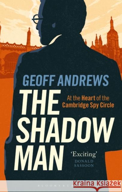 The Shadow Man: At the Heart of the Cambridge Spy Circle Geoff Andrews 9781350405233 Bloomsbury Publishing PLC - książka