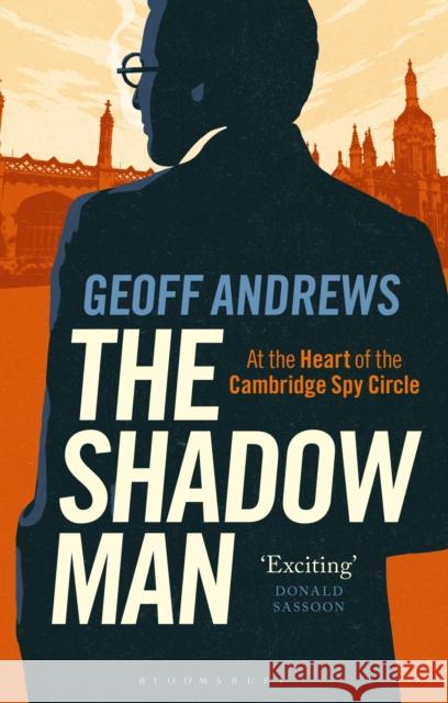 The Shadow Man: At the Heart of the Cambridge Spy Circle Geoff Andrews 9781784531669 I B TAURIS - książka