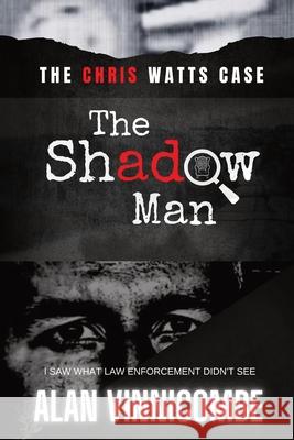 The Shadow Man: I Saw What Law Enforcement Didn't See Alan Vinnicombe 9780578986913 Wisconsin Whispers - książka