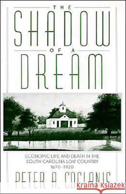 The Shadow of a Dream: Economic Life and Death in the South Carolina Low Country 1670-1920 Coclanis, Peter A. 9780195072679 Oxford University Press - książka