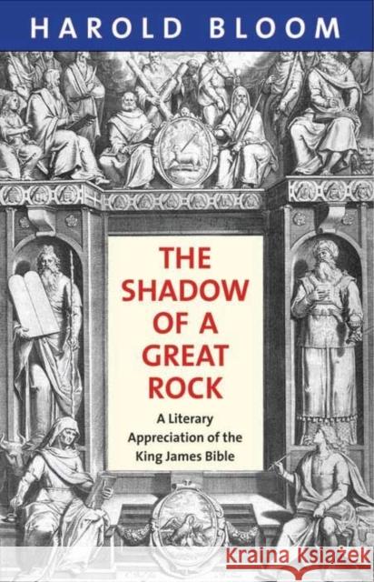 The Shadow of a Great Rock: A Literary Appreciation of the King James Bible Bloom, Harold 9780300187946  - książka