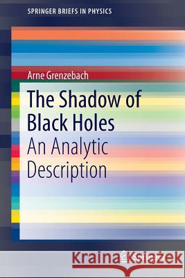 The Shadow of Black Holes: An Analytic Description Grenzebach, Arne 9783319300658 Springer - książka