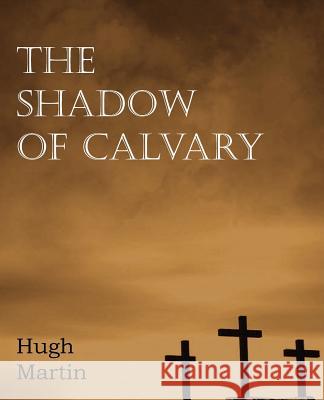 The Shadow of Calvary Hugh Martin 9781612037158 Bottom of the Hill Publishing - książka