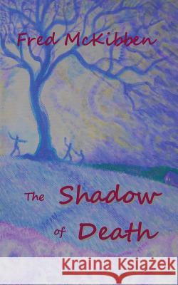 The Shadow of Death Fred McKibben 9781534876248 Createspace Independent Publishing Platform - książka