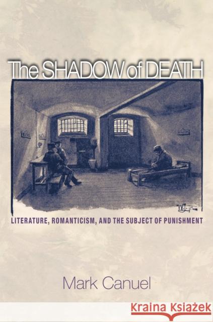 The Shadow of Death: Literature, Romanticism, and the Subject of Punishment Canuel, Mark 9780691129617 Princeton University Press - książka