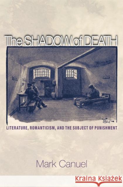 The Shadow of Death: Literature, Romanticism, and the Subject of Punishment Canuel, Mark 9780691171210 John Wiley & Sons - książka