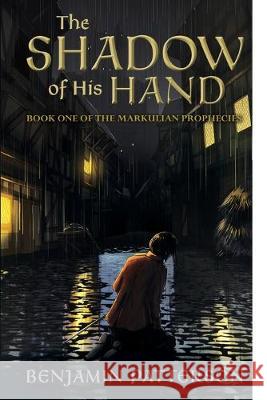 The Shadow of His Hand: Book One of the Markulian Prophecies Benjamin Patterson 9781925595925 Moshpit Publishing - książka