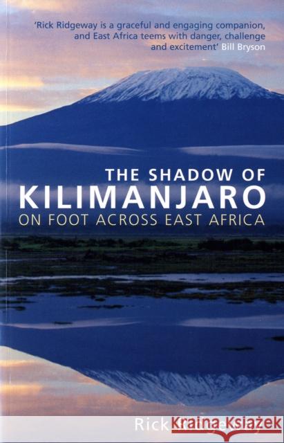 The Shadow of Kilimanjaro: On Foot Across East Africa Rick Ridgeway 9780747585756 Bloomsbury Publishing PLC - książka