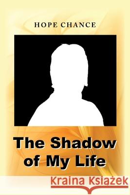 The Shadow of My Life Hope Chance 9781984563200 Xlibris Us - książka