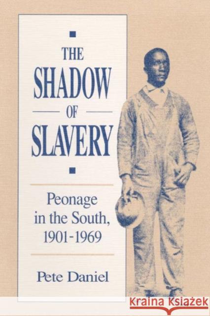 The Shadow of Slavery Peonage in the South, 1901-1969 Daniel, Pete R. 9780252061462 University of Illinois Press - książka