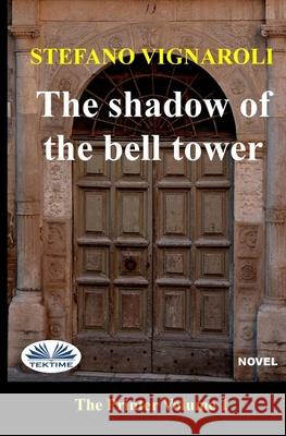 The Shadow of the Bell Tower: The Printer - Episode one Stefano Vignaroli, Fatima Immacolata Pretta 9788835421108 Tektime - książka