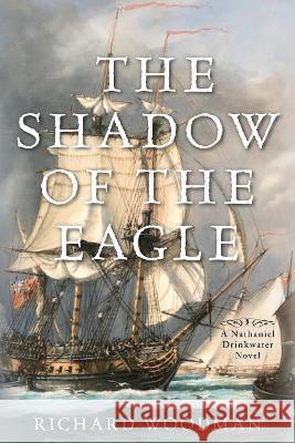 The Shadow of the Eagle: A Nathaniel Drinkwater Novel Woodman, Richard 9781493068951 McBooks Press - książka