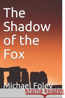 The Shadow of the Fox Michael Foley 9781520716213 Independently Published - książka