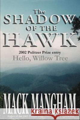 The Shadow of the Hawk: Hello, Willow Tree Mangham, Mack 9780595254262 Writers Club Press - książka