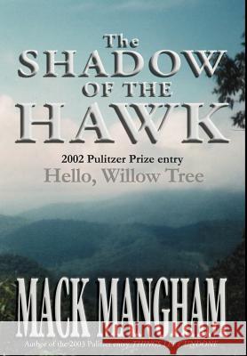 The Shadow of the Hawk: Hello, Willow Tree Mangham, Mack 9780595651665 Writers Club Press - książka