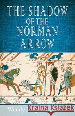 The Shadow of the Norman Arrow Wendy Leighton-Porter 9781912513062 Silver Quill Publishing - książka