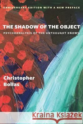 The Shadow of the Object: Psychoanalysis of the Unthought Known Christopher Bollas 9780231185073 Columbia University Press - książka