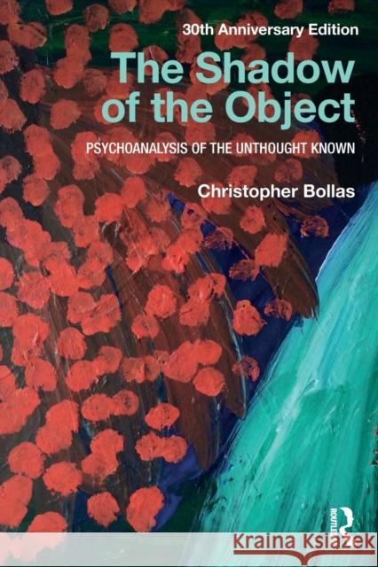 The Shadow of the Object: Psychoanalysis of the Unthought Known Christopher Bollas 9781138218444 Taylor & Francis Ltd - książka