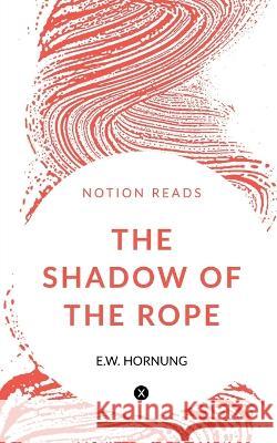 The Shadow of the Rope E W Hornung   9781647333546 Notion Press - książka