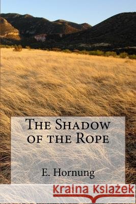 The Shadow of the Rope E. W. Hornung 9781984232175 Createspace Independent Publishing Platform - książka