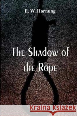 The Shadow of the Rope E. W. Hornung 9781986617420 Createspace Independent Publishing Platform - książka
