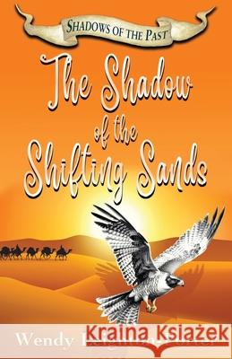 The Shadow of the Shifting Sands Wendy Leighton-Porter 9781912513116 Silver Quill Publishing - książka