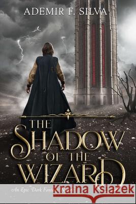 The Shadow of The Wizard Ademir F Silva, Juliana Xavier de Sá 9798733138275 Independently Published - książka