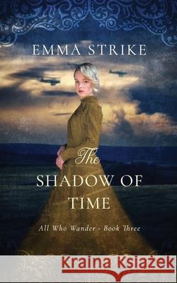The Shadow Of Time: All Who Wander Book 3 Strike, Emma 9798408801763 Independently published - książka