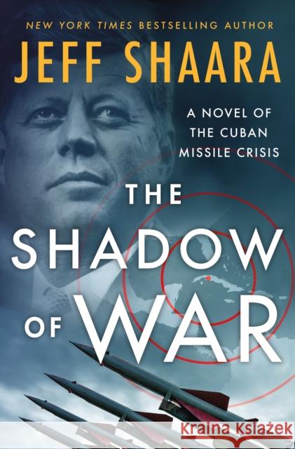 The Shadow of War: A Novel of the Cuban Missile Crisis Jeff Shaara 9781250279965 St. Martin's Publishing Group - książka