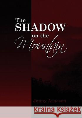 The Shadow on the Mountain Jenny Arnesen 9781453572276 Xlibris Corporation - książka
