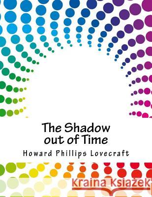 The Shadow out of Time Lovecraft, Howard Phillips 9781979806770 Createspace Independent Publishing Platform - książka