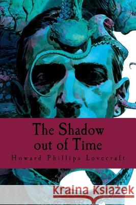 The Shadow out of Time Lovecraft, Howard Phillips 9781986173957 Createspace Independent Publishing Platform - książka