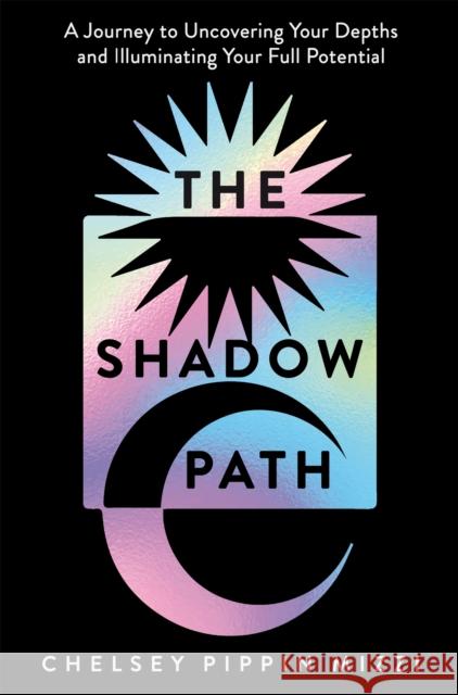 The Shadow Path: A Journey to Uncovering Your Depths and Illuminating Your Full Potential Chelsey Pippin Mizzi 9781035055685 Pan Macmillan - książka