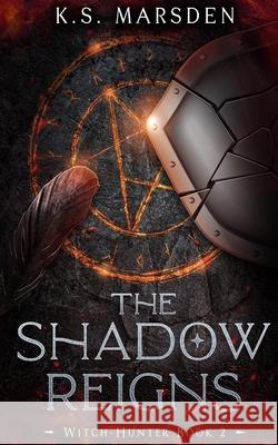 The Shadow Reigns K. S. Marsden 9781499298215 Createspace - książka