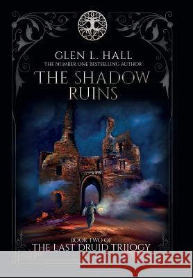 The Shadow Ruins: Book Two of The Last Druid Trilogy Hall, Glen L. 9780995798533 Gosforth 22 Ltd - książka