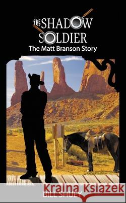 The Shadow Soldier: The Matt Branson Story Bill Shuey 9781679175343 Independently Published - książka