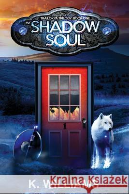 The Shadow Soul: Book One, The Trailokya Trilogy Williams, K. 9781533107619 Createspace Independent Publishing Platform - książka