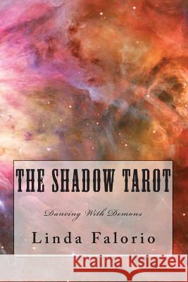 The Shadow Tarot: Dancing With Demons Linda Falorio 9781466293946 Createspace Independent Publishing Platform - książka