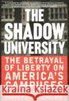 The Shadow University: The Betrayal of Liberty on America's Campuses Alan Charles Kors Harvey A. Silverglate Harvey A. Silverglate 9780060977726 HarperCollins Publishers