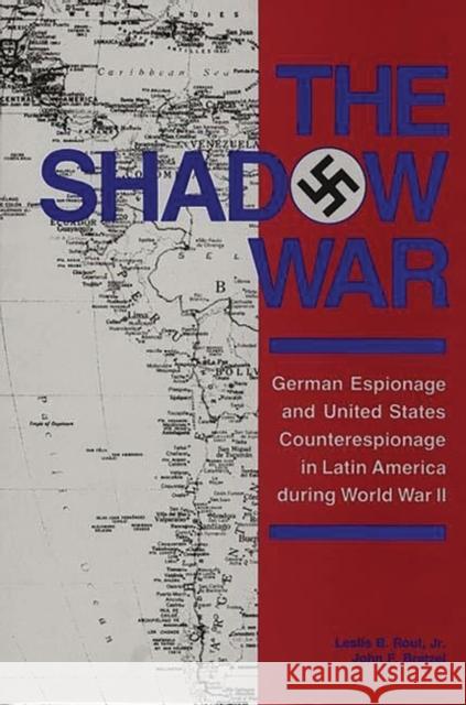 The Shadow War: German Espionage and United States Counterespionage in Latin America During World War II Bratzel, John F. 9780313270055 University Publications of America - książka
