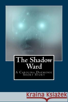 The Shadow Ward: A Carolina Daemonic Short Story Brian Barr Julia Goldhirsh Fiction Magazines 9781539162032 Createspace Independent Publishing Platform - książka