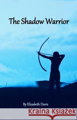 The Shadow Warrior Elizabeth L. Davis 9781974698905 Createspace Independent Publishing Platform - książka