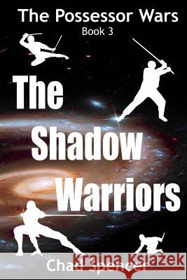 The Shadow Warriors: The Possessor Wars: Book 3 Chad Spencer 9780985256890 Cognisaya - książka