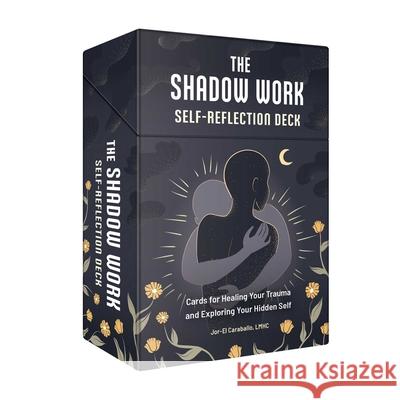 The Shadow Work Self-Reflection Deck: Cards for Healing Your Trauma and Exploring Your Hidden Self Jor-El Caraballo 9781507224281 Adams Media Corporation - książka