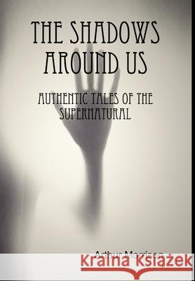 The Shadows Around Us Arthur Morrison 9781365205255 Lulu.com - książka