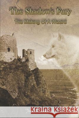 The Shadow's Fury: The Making of a Wizard John Lonewolf 9781717983220 Independently Published - książka