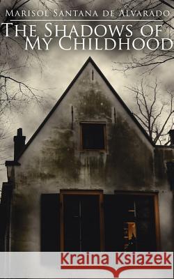 The Shadows of My Childhood Marisol Santan 9781425957667 Authorhouse - książka