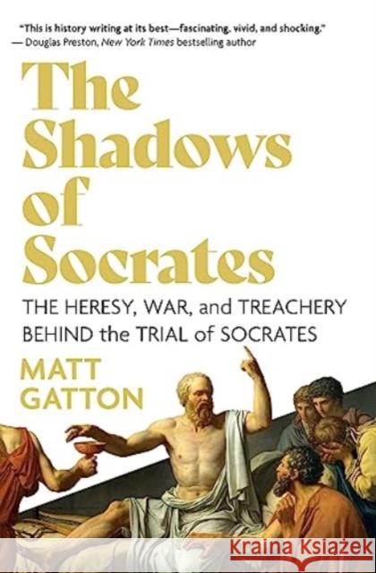 The Shadows of Socrates: The Heresy, War, and Treachery Behind the Trial of Socrates Matt Gatton 9781639365821 Pegasus Books - książka